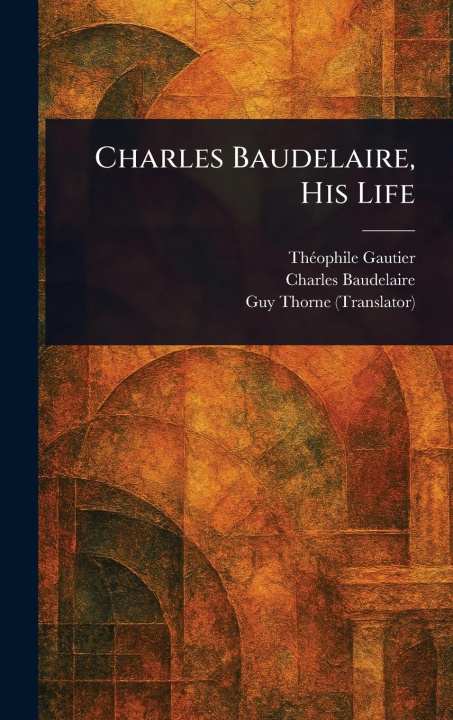 Knjiga Charles Baudelaire, His Life Charles Baudelaire