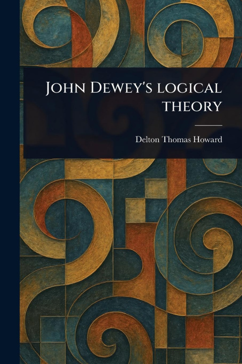 Книга John Dewey's Logical Theory 