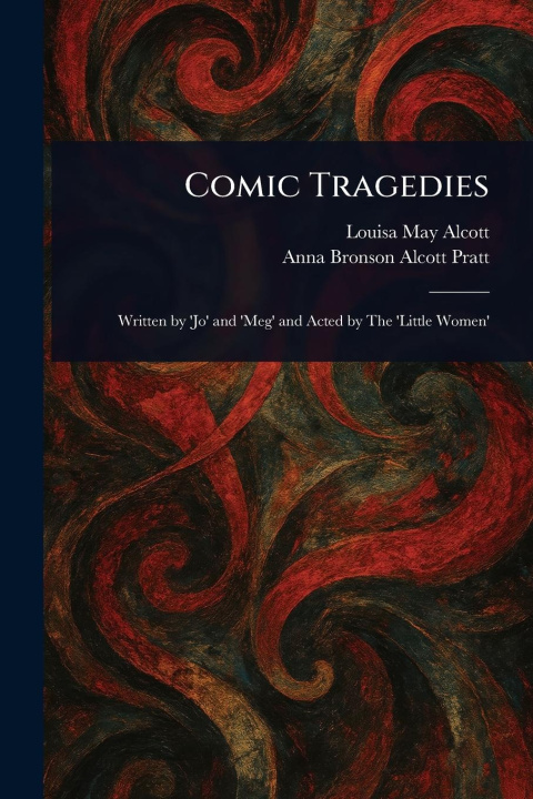 Kniha Comic Tragedies Anna Bronson Alcott Pratt
