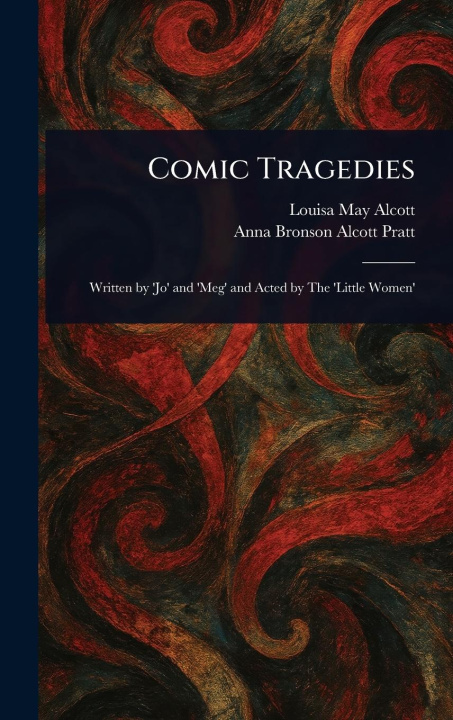 Kniha Comic Tragedies Anna Bronson Alcott Pratt