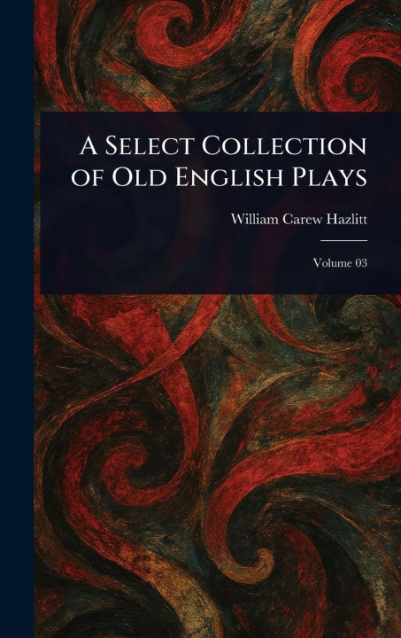 Kniha A Select Collection of Old English Plays 
