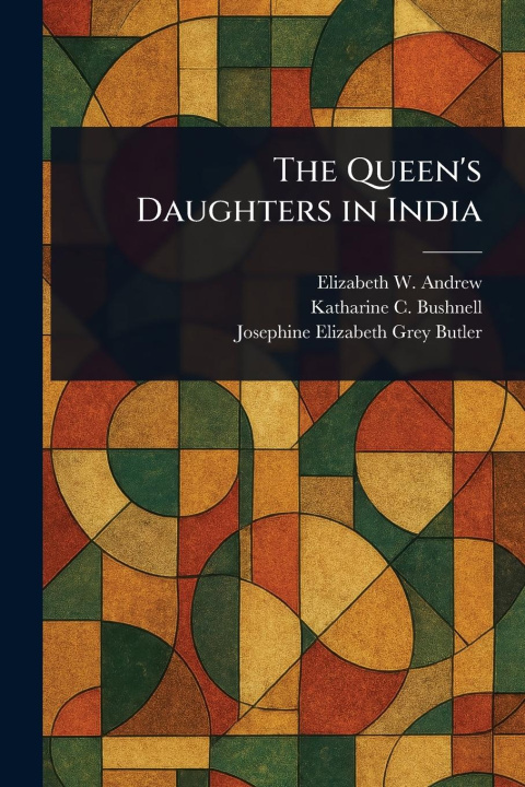 Knjiga The Queen's Daughters in India Katharine C (Katharine Car Bushnell