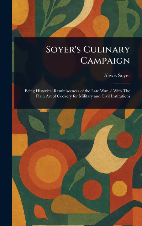 Kniha Soyer's Culinary Campaign 