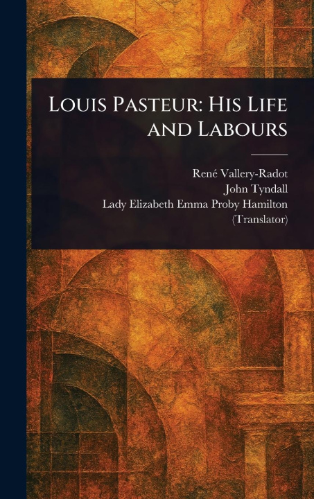Kniha Louis Pasteur John Tyndall
