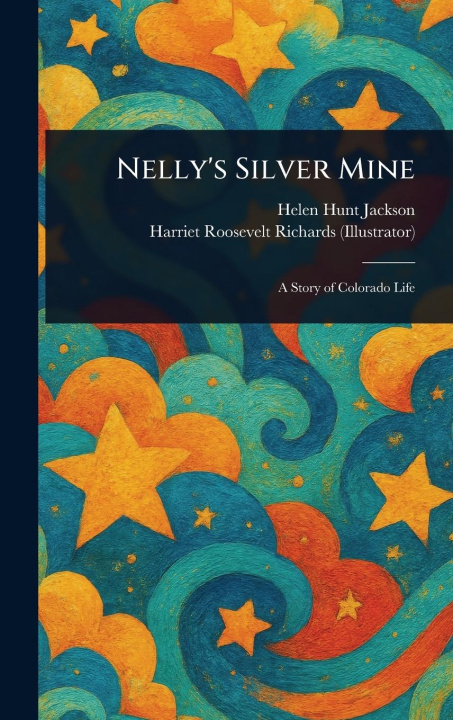 Knjiga Nelly's Silver Mine Harriet Roosevelt Richards