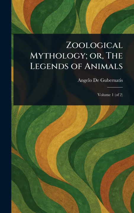 Kniha Zoological Mythology; or, The Legends of Animals 