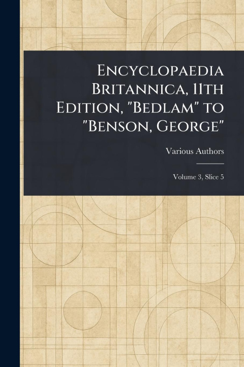 Kniha Encyclopaedia Britannica, 11th Edition, "Bedlam" to "Benson, George" 