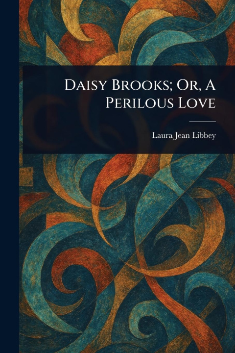 Kniha Daisy Brooks; Or, A Perilous Love 