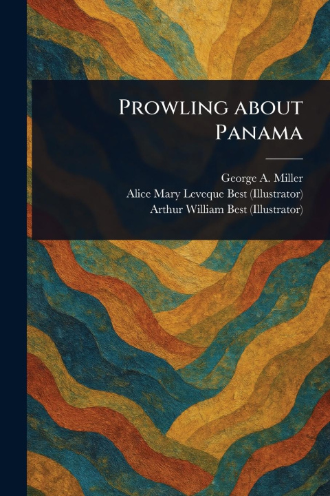 Книга Prowling About Panama Alice Mary Leveque Best