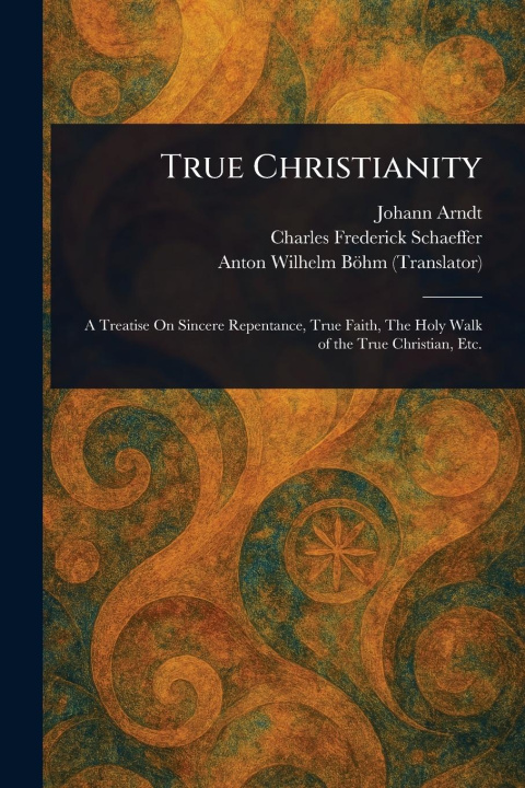Kniha True Christianity Charles Frederick Schaeffer