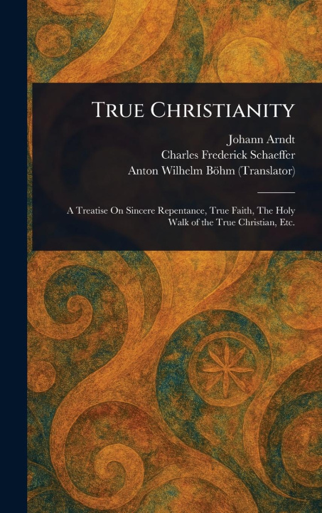 Kniha True Christianity Charles Frederick Schaeffer