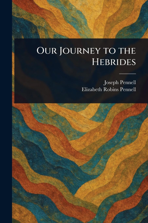 Kniha Our Journey to the Hebrides Elizabeth Robins Pennell