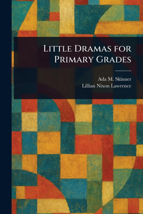 Kniha Little Dramas for Primary Grades Lillian Nixon Lawrence