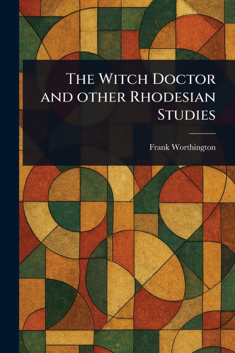 Kniha The Witch Doctor and Other Rhodesian Studies 