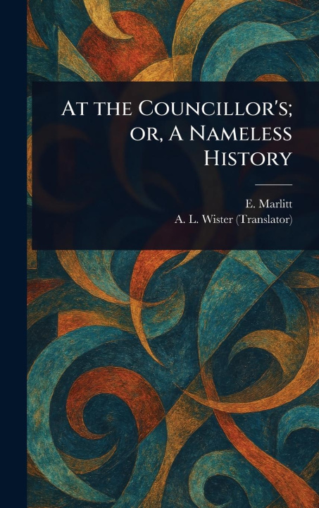 Kniha At the Councillor's; or, A Nameless History A L (Annis Lee) Wister