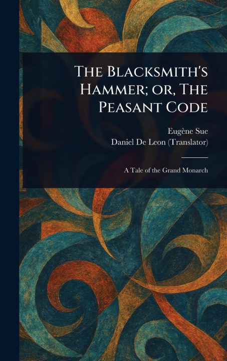 Knjiga The Blacksmith's Hammer; or, The Peasant Code Daniel De Leon