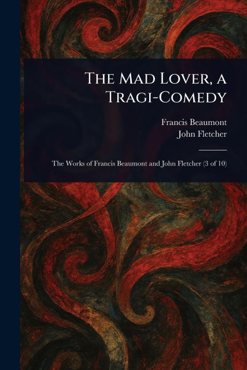 Kniha The Mad Lover, a Tragi-Comedy John Fletcher