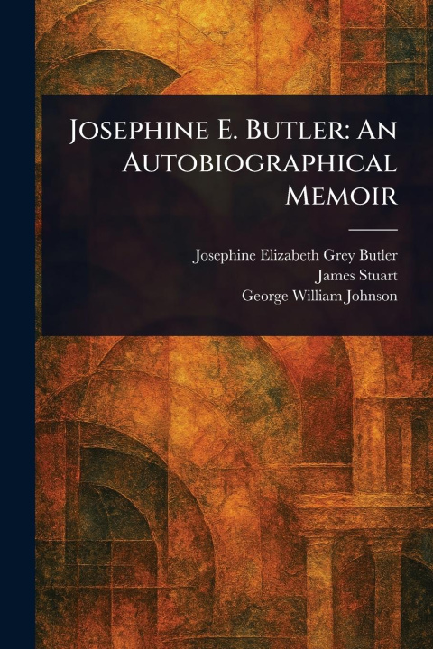 Kniha Josephine E. Butler James Stuart