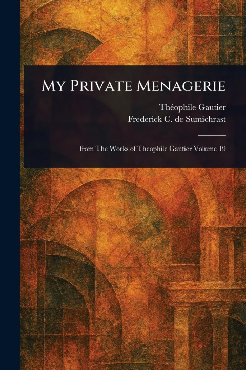 Kniha My Private Menagerie Frederick C de (Frederic Sumichrast