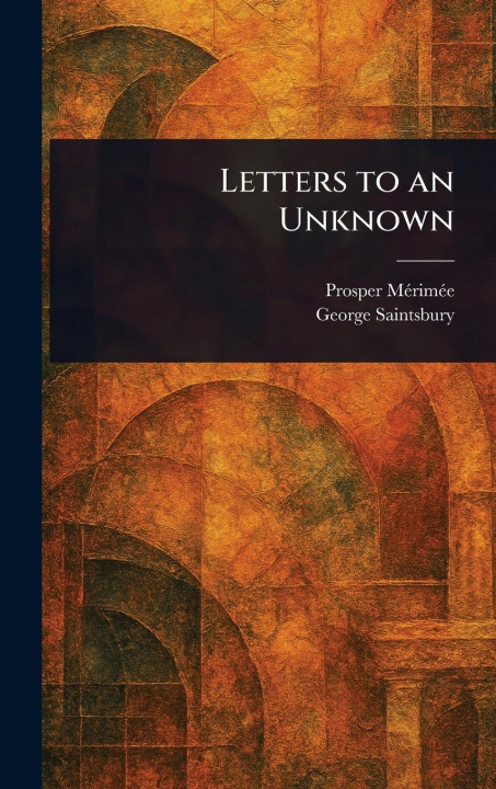 Kniha Letters to an Unknown George Saintsbury