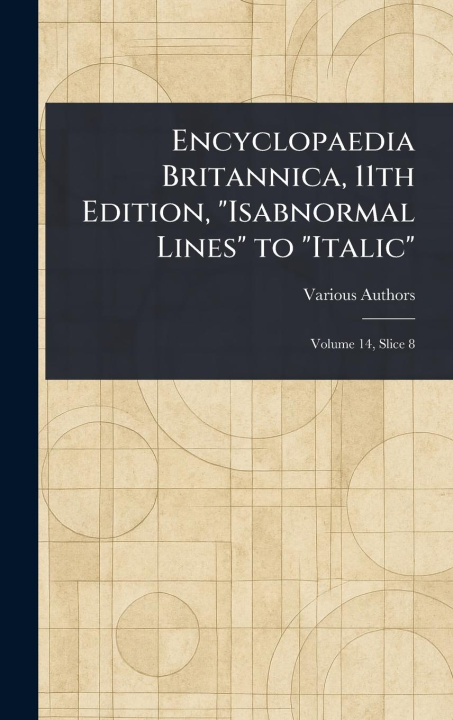 Kniha Encyclopaedia Britannica, 11th Edition, "Isabnormal Lines" to "Italic" 