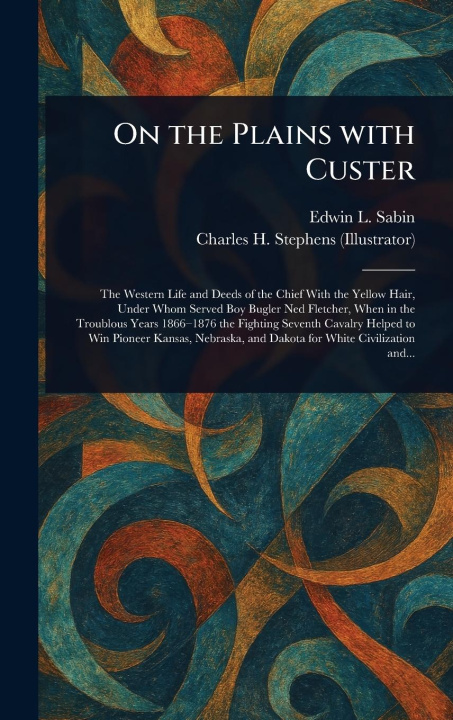 Kniha On the Plains With Custer Charles H Stephens