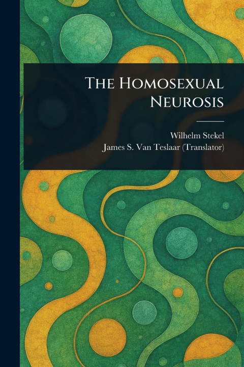 Книга The Homosexual Neurosis James S (James Samuel) van Teslaar
