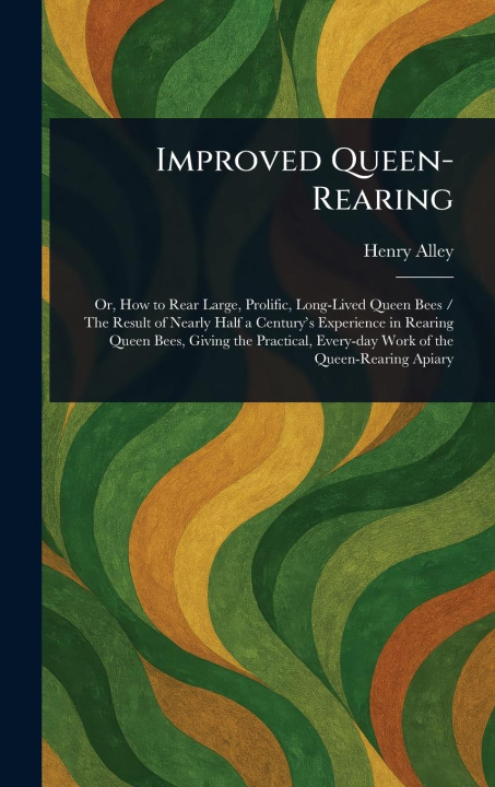 Kniha Improved Queen-Rearing 
