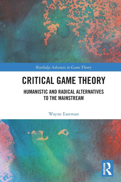 Kniha Critical Game Theory Wayne Eastman
