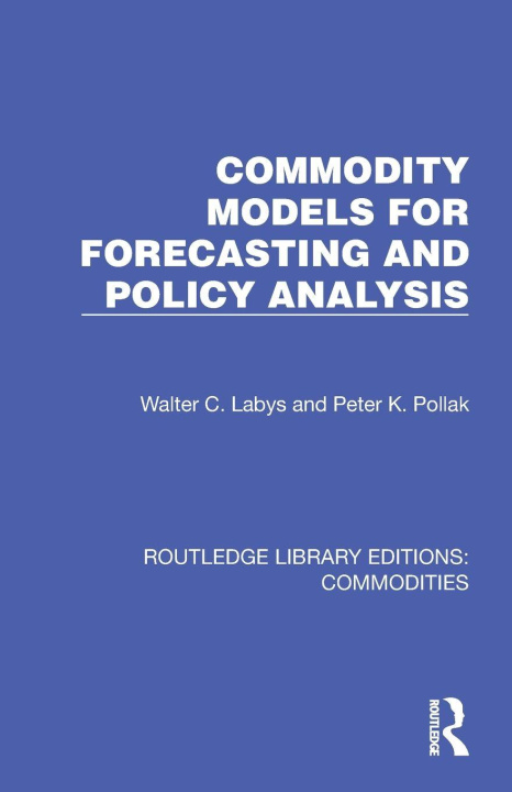 Kniha Commodity Models for Forecasting and Policy Analysis Walter C. Labys