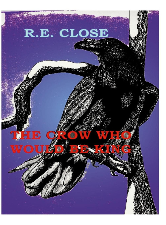 Kniha The Crow Who Would Be King R. E. Close