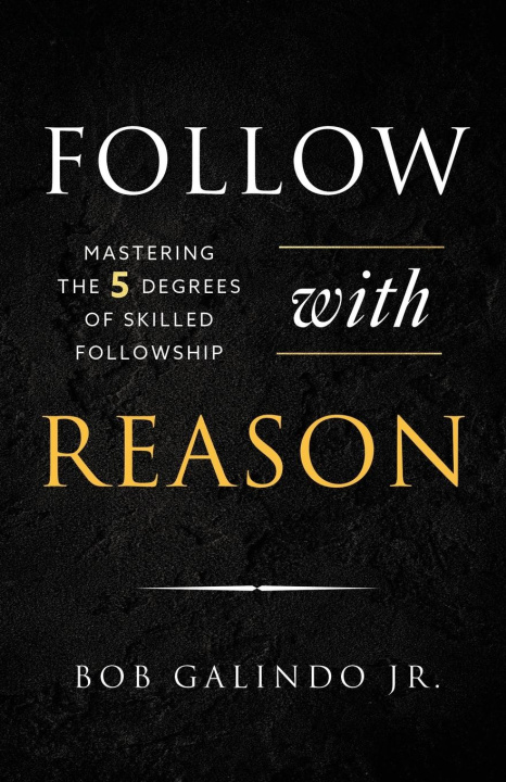 Kniha Follow with Reason Bob Galindo Jr