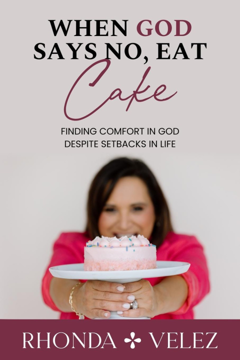 Kniha When God Says No, Eat Cake 