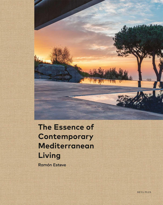 Книга The Essence of Contemporary Mediterranean Living ESTEVE R/PALLASMAA J