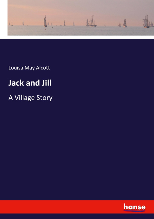 Kniha Jack and Jill Louisa May Alcott