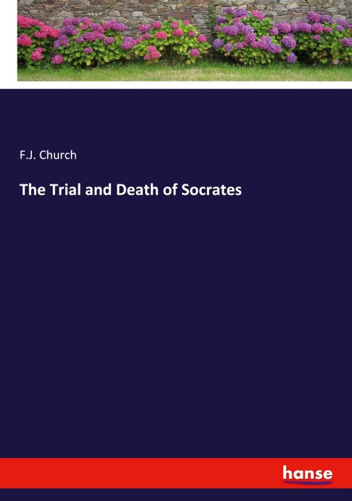 Kniha The Trial and Death of Socrates F.J. Church