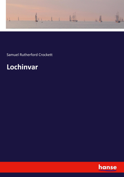 Kniha Lochinvar Samuel Rutherford Crockett