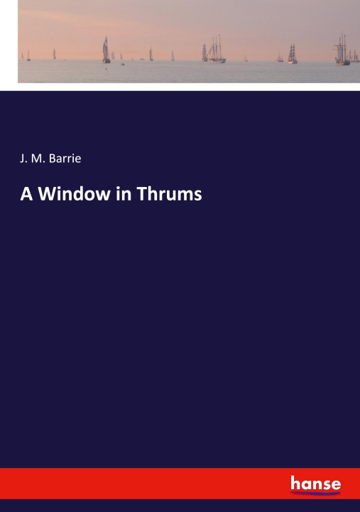 Kniha A Window in Thrums J. M. Barrie