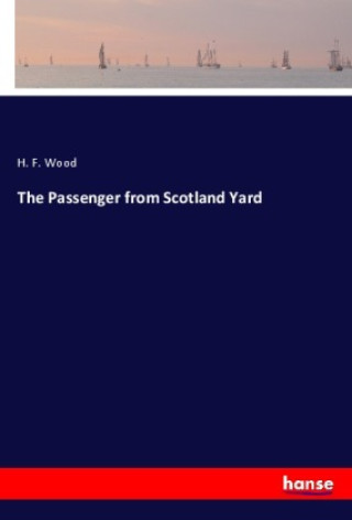 Книга The Passenger from Scotland Yard H. F. Wood