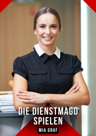 Kniha Die Dienstmagd spielen Mia Graf