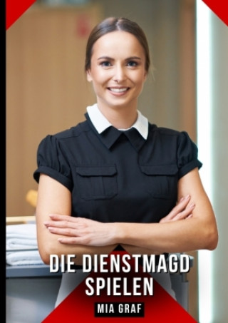 Kniha Die Dienstmagd spielen Mia Graf