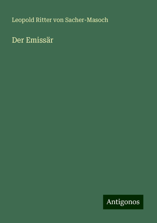 Kniha Der Emissär Leopold Ritter von Sacher-Masoch