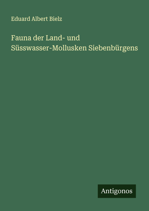 Книга Fauna der Land- und Süsswasser-Mollusken Siebenbürgens 