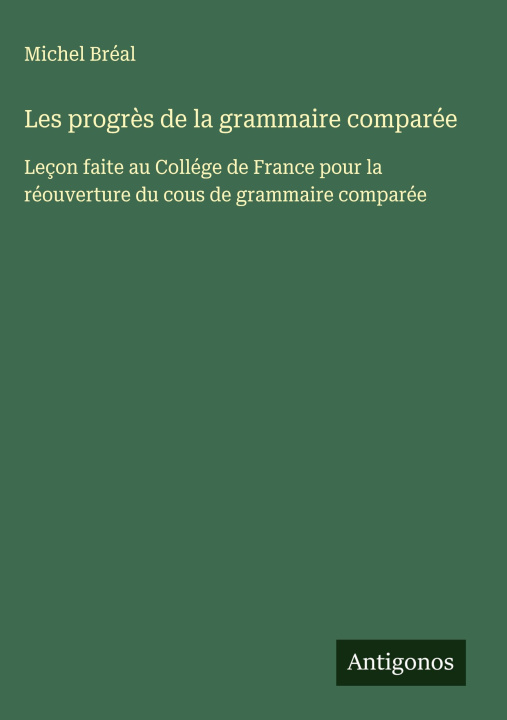 Kniha Les progr?s de la grammaire comparée Michel Bréal