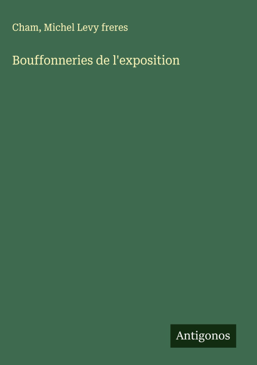 Kniha Bouffonneries de l'exposition Michel Levy Freres