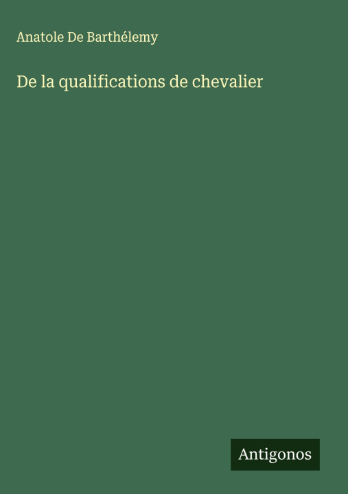 Книга De la qualifications de chevalier Anatole De Barthélemy