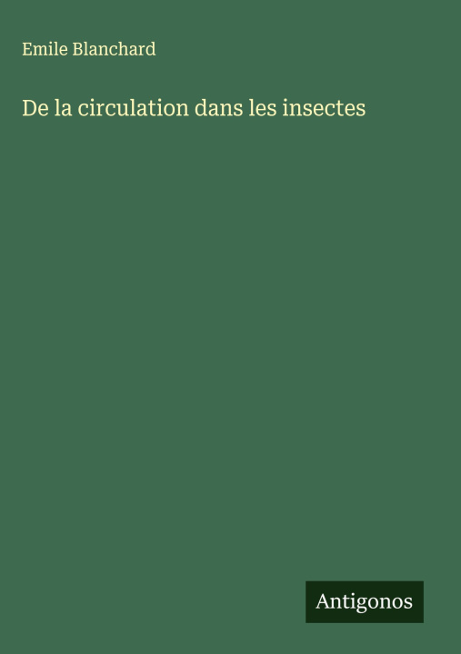 Kniha De la circulation dans les insectes Emile Blanchard