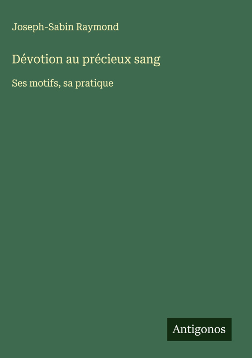 Kniha Dévotion au précieux sang Joseph-Sabin Raymond