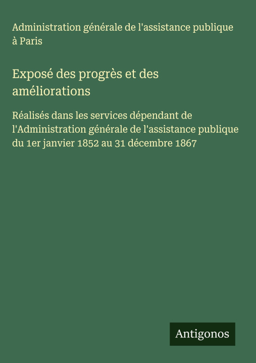Kniha Exposé des progr?s et des améliorations Paris Adm. gén. assistance publique