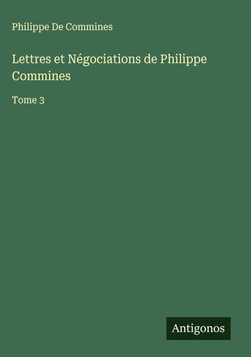 Carte Lettres et Négociations de Philippe Commines Philippe De Commines